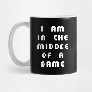 I am in the middle of a game Mug